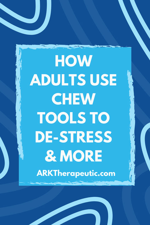 Blog graphic featuring text: How Adults Use Chew Tools to De-Stress and More