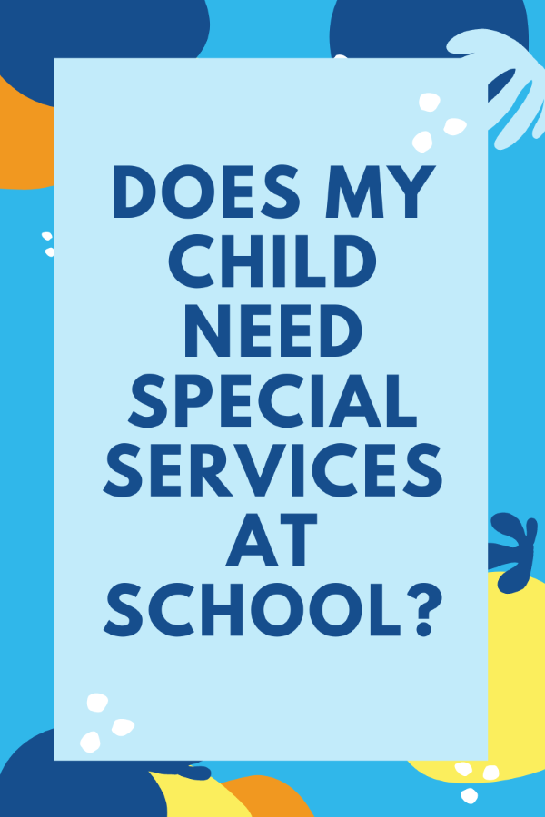 Colorful graphic with text: Does Your Child Need Special Services at School?