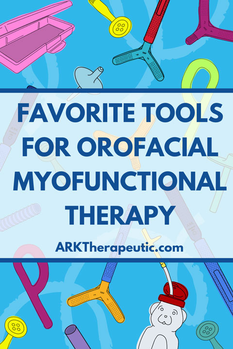 Favorite Tools for Orofacial Myofunctional Therapy Blog graphic with illustrations of ARK therapy tools and text: Favorite Tools for Orofacial Myofunctional Therapy